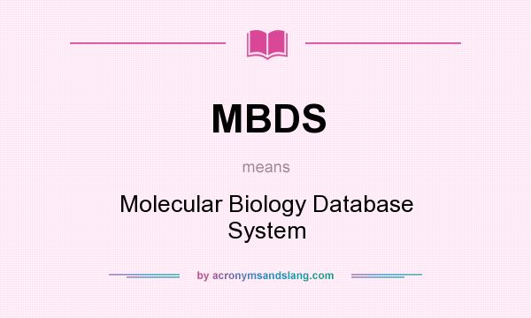 What does MBDS mean? It stands for Molecular Biology Database System