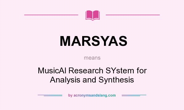 What does MARSYAS mean? It stands for MusicAl Research SYstem for Analysis and Synthesis