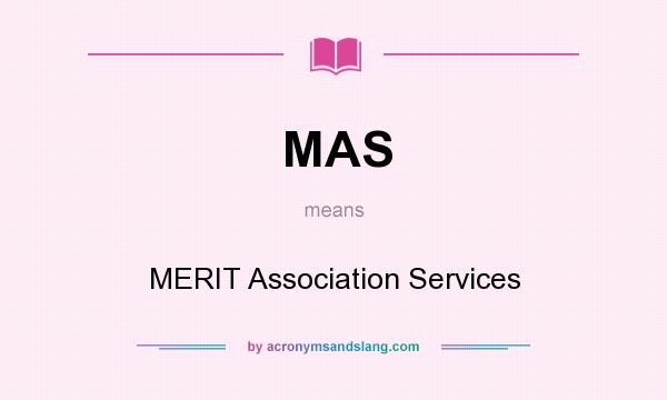 What does MAS mean? It stands for MERIT Association Services