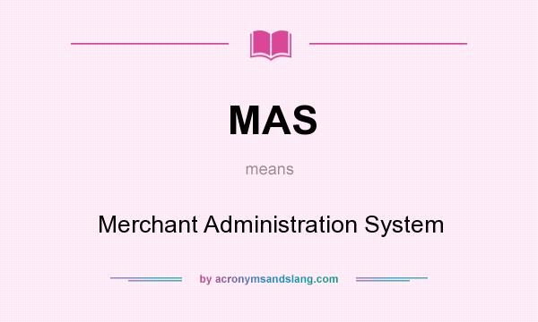 What does MAS mean? It stands for Merchant Administration System