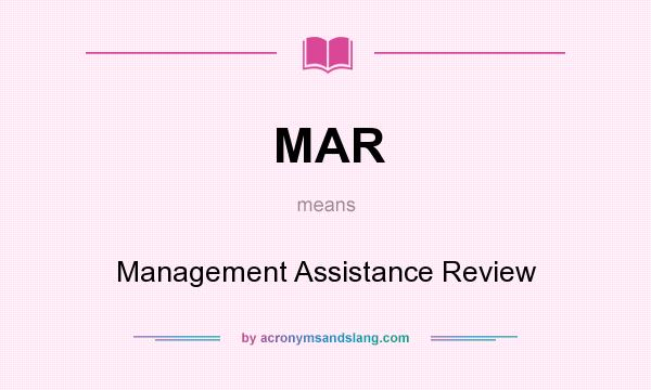 What does MAR mean? It stands for Management Assistance Review