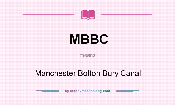 What does MBBC mean? It stands for Manchester Bolton Bury Canal