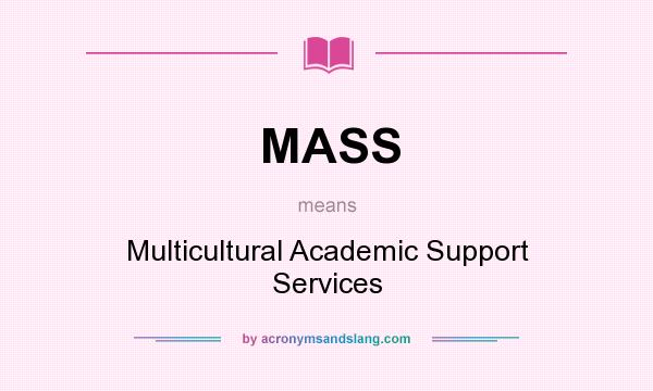 What does MASS mean? It stands for Multicultural Academic Support Services