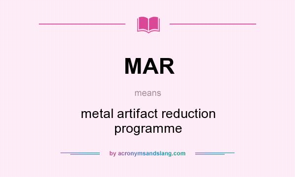 What does MAR mean? It stands for metal artifact reduction programme