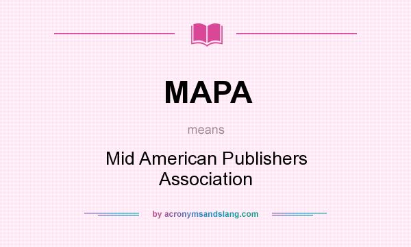 What does MAPA mean? It stands for Mid American Publishers Association