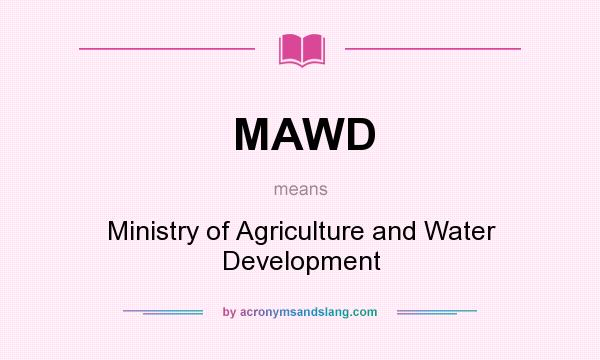 What does MAWD mean? It stands for Ministry of Agriculture and Water Development