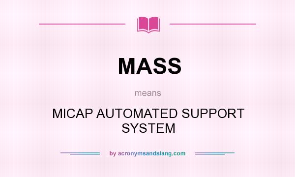 What does MASS mean? It stands for MICAP AUTOMATED SUPPORT SYSTEM