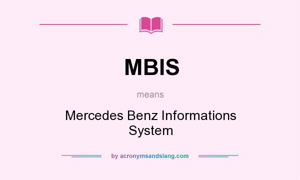 What does MBIS mean? It stands for Mercedes Benz Informations System