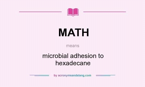 What does MATH mean? It stands for microbial adhesion to hexadecane