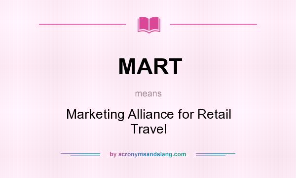 What does MART mean? It stands for Marketing Alliance for Retail Travel