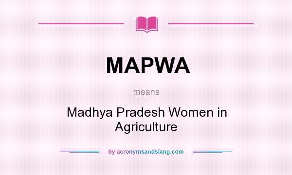 What does MAPWA mean? It stands for Madhya Pradesh Women in Agriculture