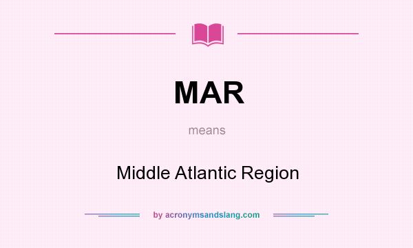 What does MAR mean? It stands for Middle Atlantic Region