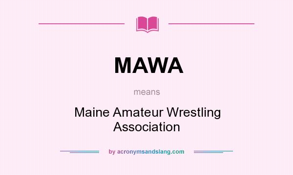 What does MAWA mean? It stands for Maine Amateur Wrestling Association