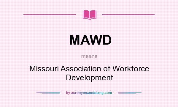 What does MAWD mean? It stands for Missouri Association of Workforce Development