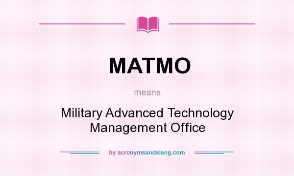 What does MATMO mean? It stands for Military Advanced Technology Management Office