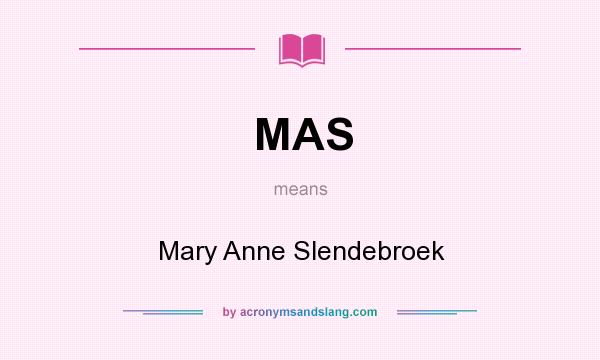 What does MAS mean? It stands for Mary Anne Slendebroek