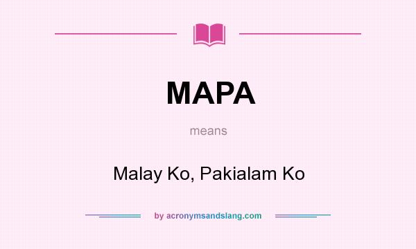 What does MAPA mean? It stands for Malay Ko, Pakialam Ko