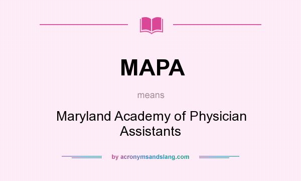 What does MAPA mean? It stands for Maryland Academy of Physician Assistants