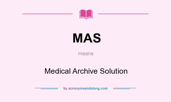 What does MAS mean? It stands for Medical Archive Solution