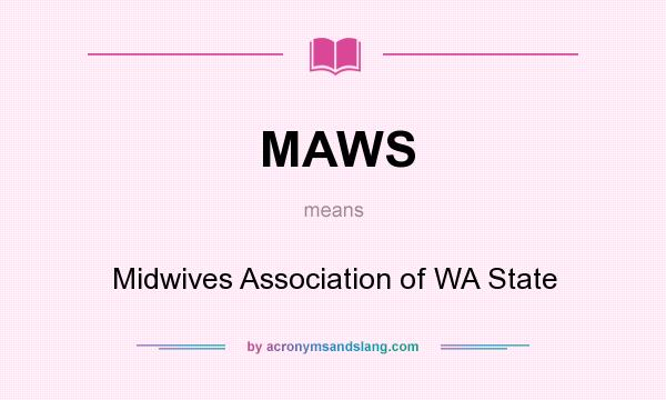 What does MAWS mean? It stands for Midwives Association of WA State