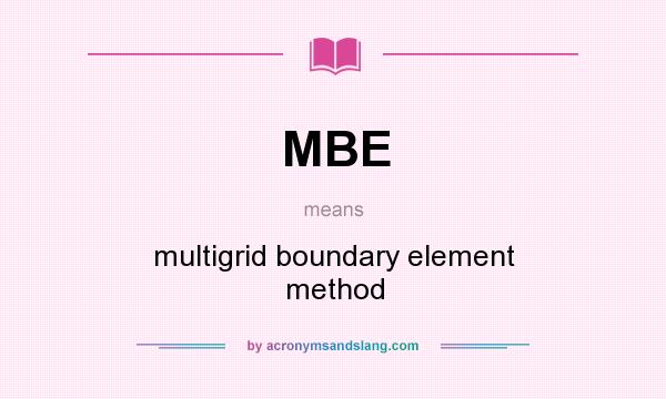 What does MBE mean? It stands for multigrid boundary element method