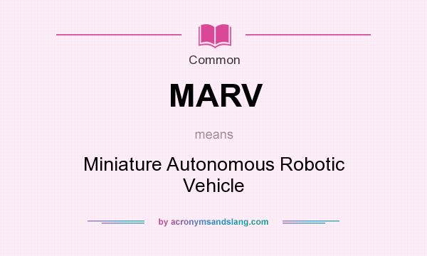 What does MARV mean? It stands for Miniature Autonomous Robotic Vehicle