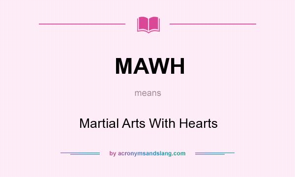 What does MAWH mean? It stands for Martial Arts With Hearts