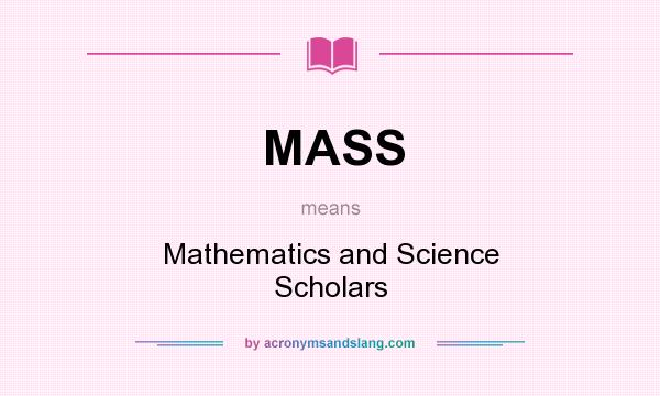 What does MASS mean? It stands for Mathematics and Science Scholars