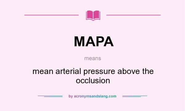 What does MAPA mean? It stands for mean arterial pressure above the occlusion