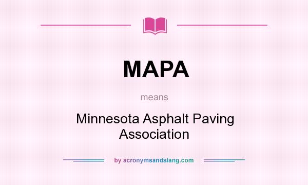 What does MAPA mean? It stands for Minnesota Asphalt Paving Association