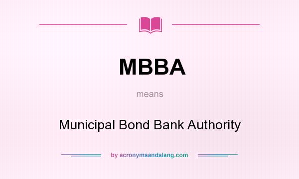 What does MBBA mean? It stands for Municipal Bond Bank Authority