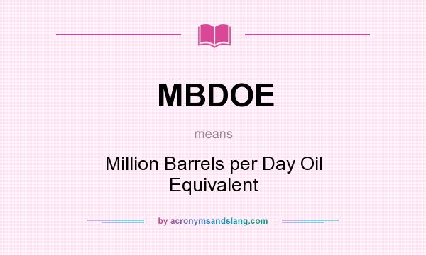 What does MBDOE mean? It stands for Million Barrels per Day Oil Equivalent