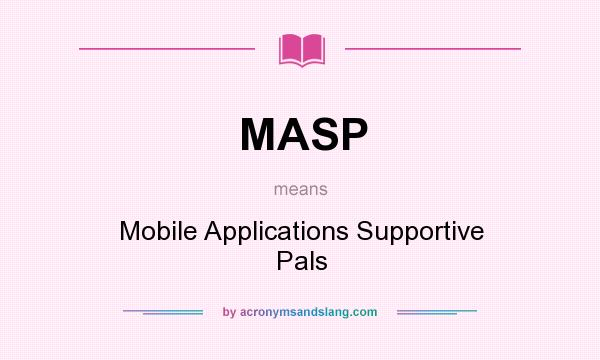What does MASP mean? It stands for Mobile Applications Supportive Pals