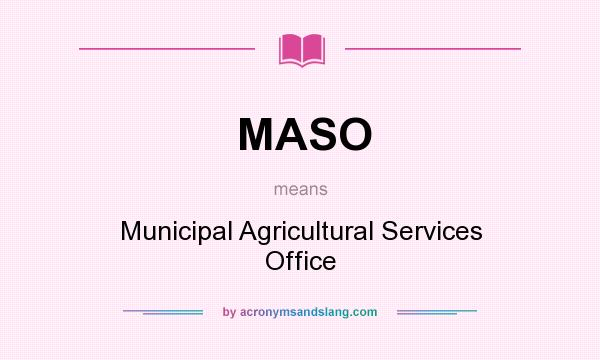 What does MASO mean? It stands for Municipal Agricultural Services Office