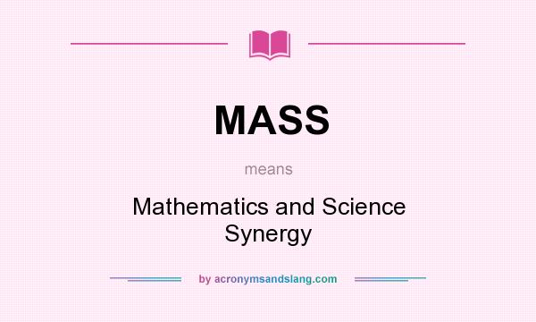 What does MASS mean? It stands for Mathematics and Science Synergy