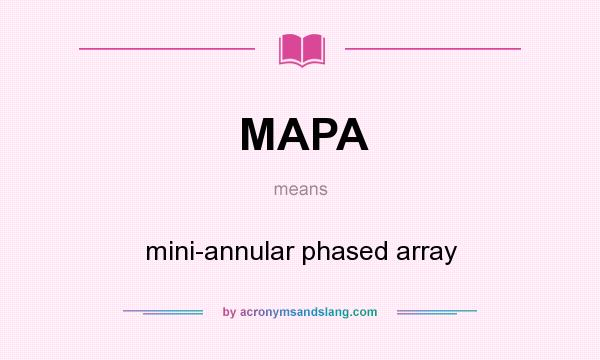 What does MAPA mean? It stands for mini-annular phased array