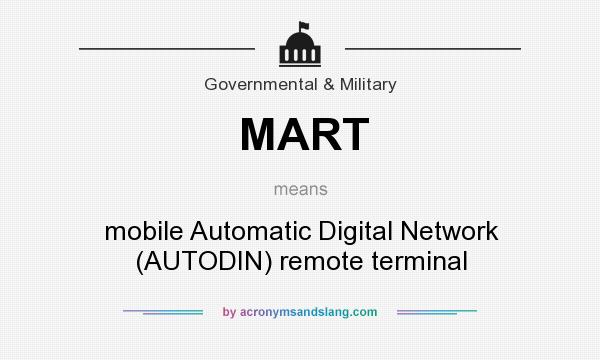 What does MART mean? It stands for mobile Automatic Digital Network (AUTODIN) remote terminal