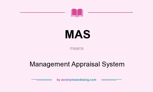 What does MAS mean? It stands for Management Appraisal System