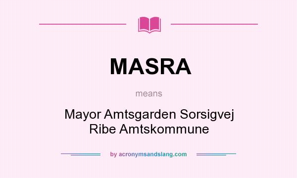What does MASRA mean? It stands for Mayor Amtsgarden Sorsigvej Ribe Amtskommune