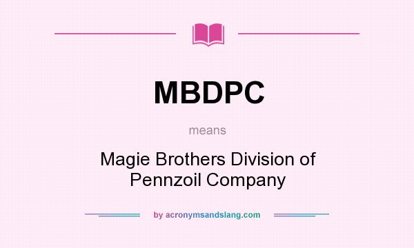 What does MBDPC mean? It stands for Magie Brothers Division of Pennzoil Company