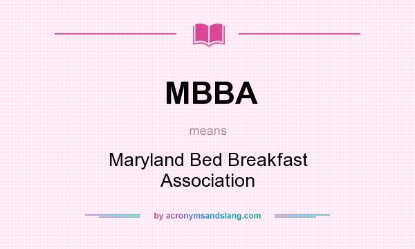 What does MBBA mean? It stands for Maryland Bed Breakfast Association