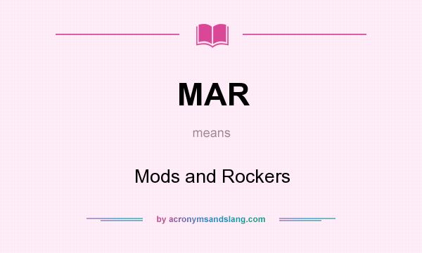 What does MAR mean? It stands for Mods and Rockers