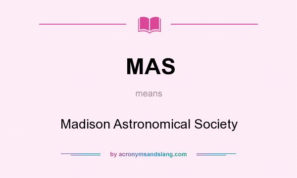 What does MAS mean? It stands for Madison Astronomical Society