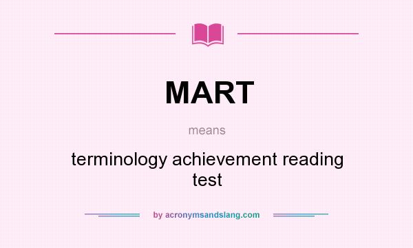 What does MART mean? It stands for terminology achievement reading test
