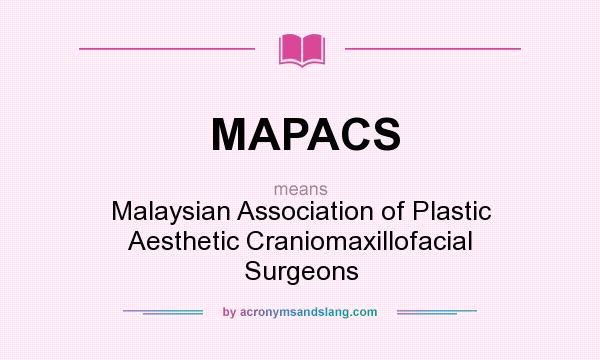 What does MAPACS mean? It stands for Malaysian Association of Plastic Aesthetic Craniomaxillofacial Surgeons
