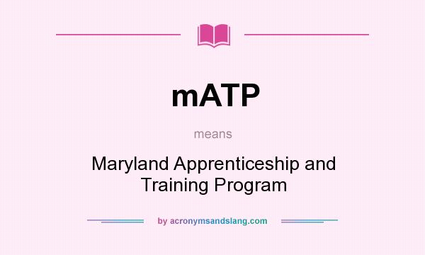 What does mATP mean? It stands for Maryland Apprenticeship and Training Program