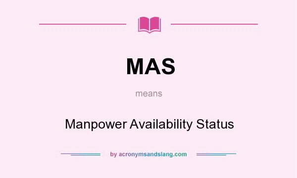 What does MAS mean? It stands for Manpower Availability Status