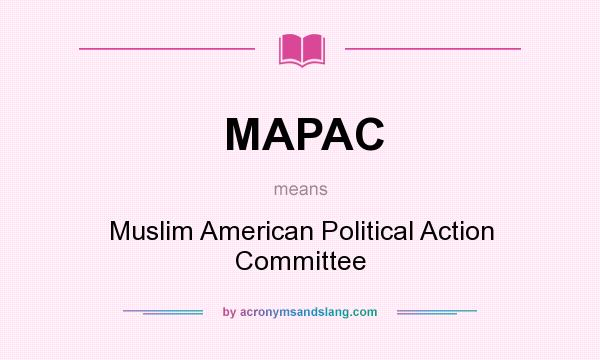 What does MAPAC mean? It stands for Muslim American Political Action Committee