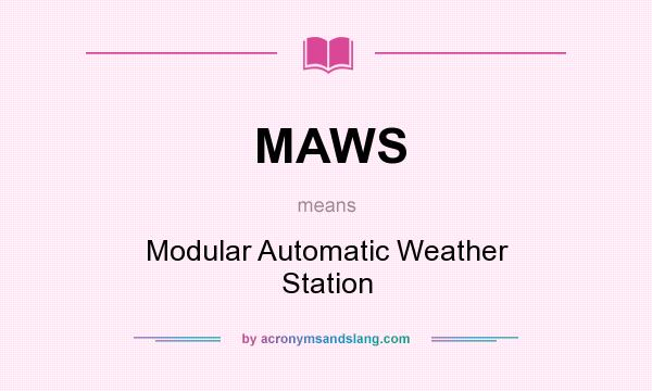 What does MAWS mean? It stands for Modular Automatic Weather Station