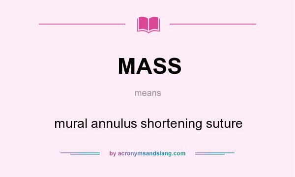 What does MASS mean? It stands for mural annulus shortening suture
